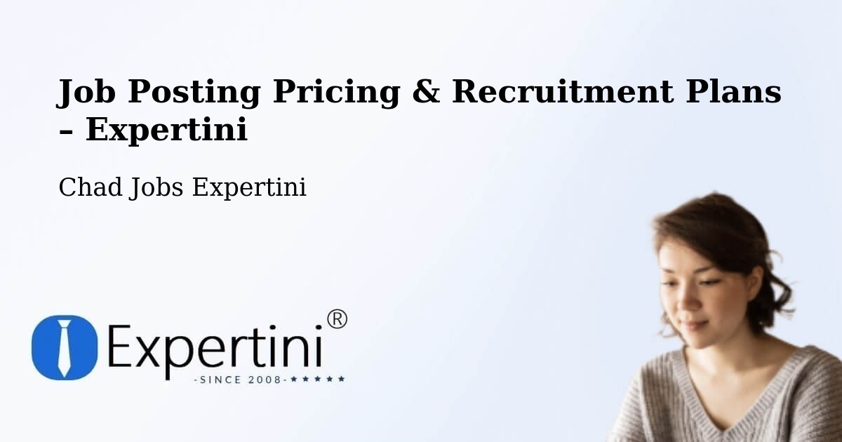 Job Posting Pricing & Recruitment Plans – Iriba - Iriba, Chad Jobs Expertini